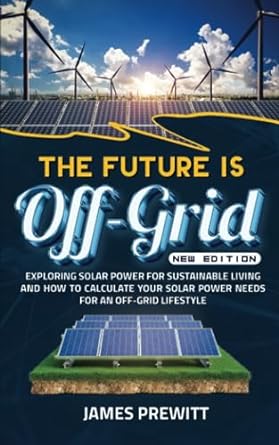 the future is off grid exploring solar power for sustainable living and how to calculate your solar power