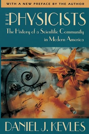 the physicists the history of a scientific community in modern america with a new preface by the author 2nd