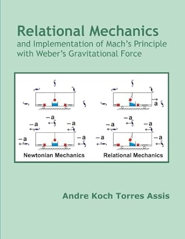 relational mechanics and implementation of mach s principle with weber s gravitational force 1st edition