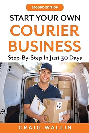 start your own courier business step by step in just 30 days 1st edition craig wallin 1676937560,