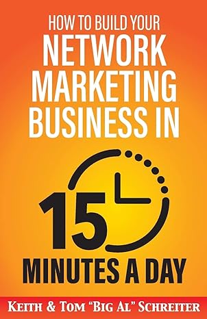 how to build your network marketing business in 15 minutes a day fast efficient awesome 1st edition keith
