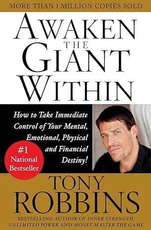 awaken the giant within how to take immediate control of your mental emotional physical and financial destiny