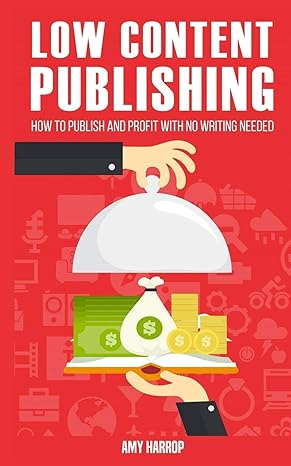 low content publishing how to publish and profit with no writing needed 1st edition amy harrop 1545045763,