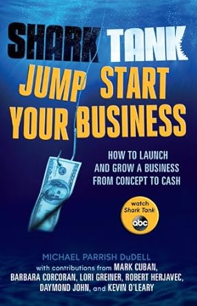 shark tank jump start your business how to launch and grow a business from concept to cash 1st edition