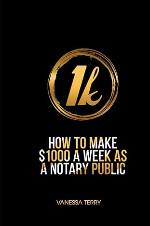 how to earn $1000 a week as a notary public ultimate guide to building a successful notary business 1st