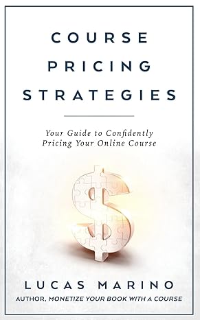course pricing strategies your guide to confidently pricing your online course 1st edition lucas marino