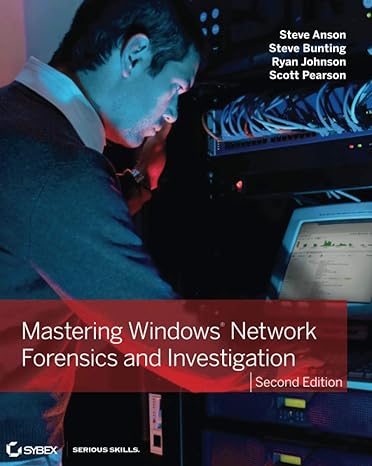 mastering windows network forensics and investigation 2nd edition steve anson 1118163826, 978-1118163825