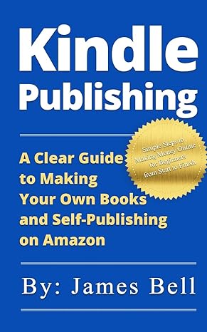 kindle publishing a clear guide to making your own books and self publishing on amazon simple steps to making