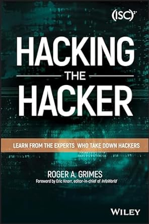 hacking the hacker learn from the experts who take down hackers 1st edition roger a. grimes 1119396212,