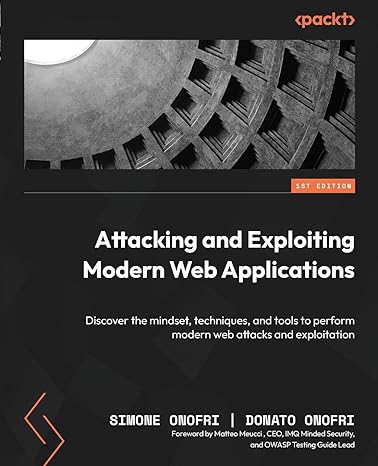 attacking and exploiting modern web applications discover the mindset techniques and tools to perform modern
