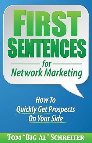first sentences for network marketing how to quickly get prospects on your side 1st edition tom big al