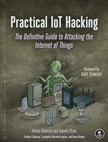 practical iot hacking the definitive guide to attacking the internet of things 1st edition fotios chantzis,