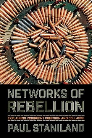 networks of rebellion explaining insurgent cohesion and collapse 1st edition paul staniland 0801479290,