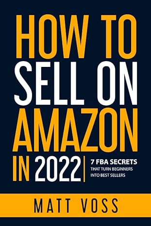 how to sell on amazon in 2022 7 fba secrets that turn beginners into best sellers 1st edition matt voss