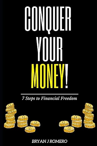 conquer your money 7 steps to financial freedom 1st edition bryan j romero 979-8699489152