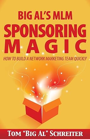 big al s mlm sponsoring magic how to build a network marketing team quickly 1st edition tom big al schreiter