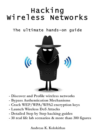 hacking wireless networks the ultimate hands on guide 1st edition mr andreas kolokithas 1508476349,