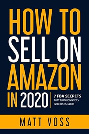 how to sell on amazon in 2020 7 fba secrets that turn beginners into best sellers 1st edition matt voss
