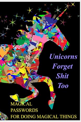 unicorns forget shit too magical passwords for doing magical things 1st edition unicorn collective