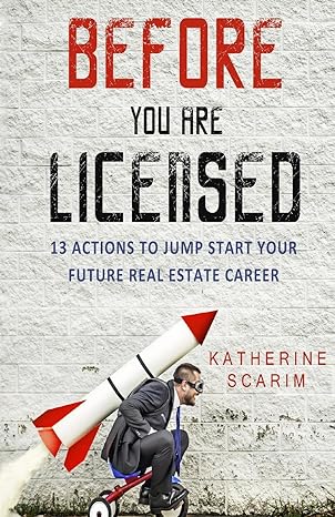 before you are licensed 13 actions to jump start your future real estate career 1st edition katherine scarim