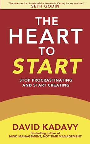 the heart to start stop procrastinating and start creating 1st edition david kadavy 0692995692, 978-0692995693