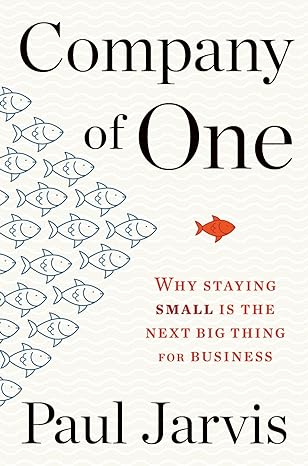 company of one why staying small is the next big thing for business 1st edition paul jarvis 0358213258,
