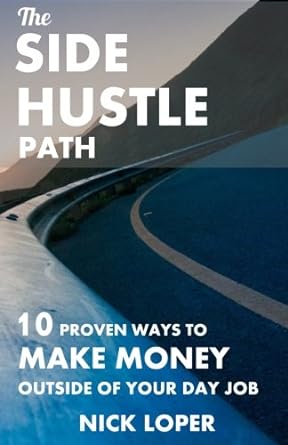 the side hustle path 10 proven ways to make money outside of your day job 1st edition nick loper 153006905x,