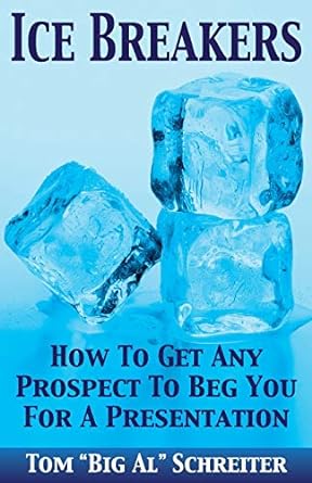 ice breakers how to get any prospect to beg you for a presentation 1st edition tom big al schreiter