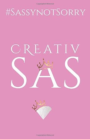 creativsas #sassynotsorry sassy lively bold full of spirit cheeky 1st edition joanne smith 979-8649725859