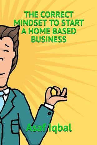 the correct mindset to start a home based business 1st edition asaf iqbal 979-8398110807