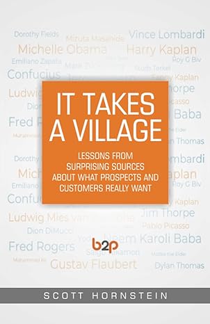 it takes a village lessons from surprising sources about what prospects and customers really want 1st edition