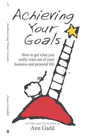 achieving your goals how to get what you really want out of your business and personal life 1st edition ann