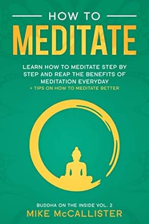 how to meditate learn how to meditate step by step and reap the benefits of meditation everyday + tips on how