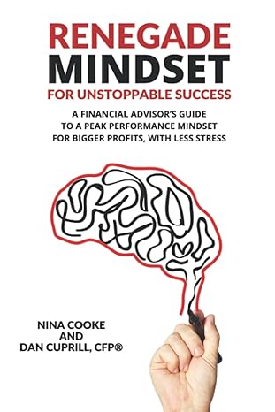 renegade mindset for unstoppable success a financial advisor s guide to a peak performance mindset for bigger