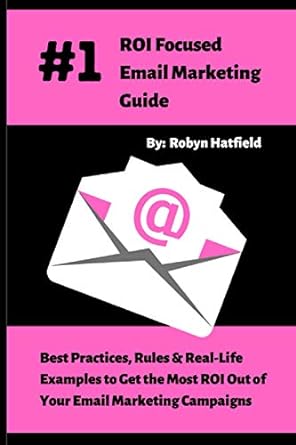 #1 roi focused email marketing guide best practices rules and real life examples to get the most roi out of