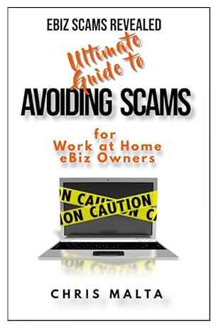 ebiz scams revealed ultimate guide to avoiding scams for work at home ebiz owners 1st edition chris malta