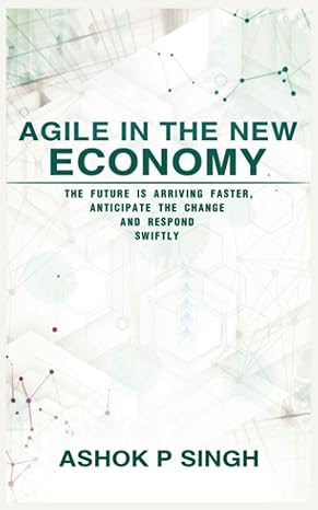 agile in the new economy the future is arriving faster anticipate the change and respond swiftly 1st edition