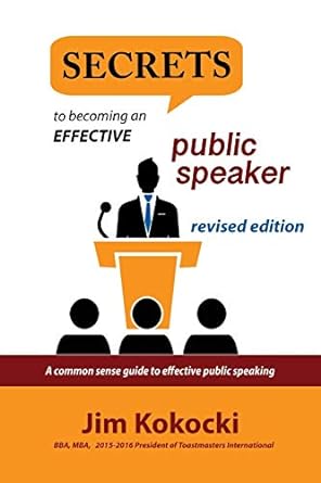secrets to becoming an effective public speaker a common sense guide to effective public speaking 1st edition