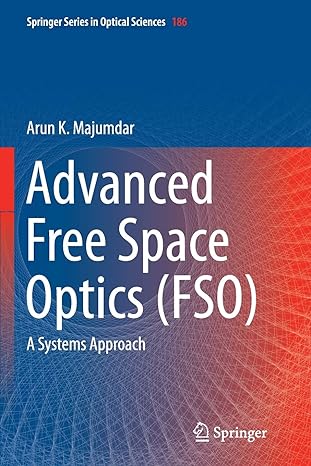 advanced free space optics a systems approach 1st edition arun k majumdar 1493952749, 978-1493952748