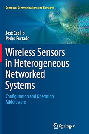 wireless sensors in heterogeneous networked systems configuration and operation middleware 1st edition jose
