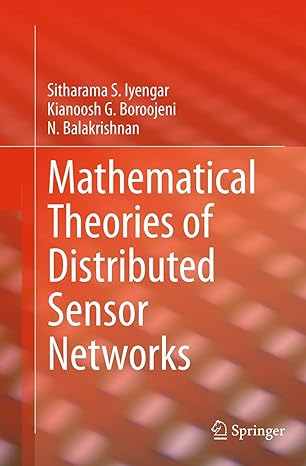 mathematical theories of distributed sensor networks 1st edition sitharama s iyengar ,kianoosh g boroojeni ,n