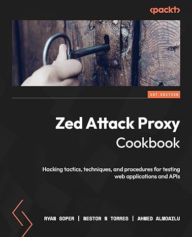 zed attack proxy cookbook hacking tactics techniques and procedures for testing web applications and apis 1st