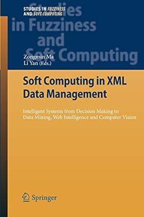 studies in fuzziness and soft computing soft computing in xml data management intelligent systems from