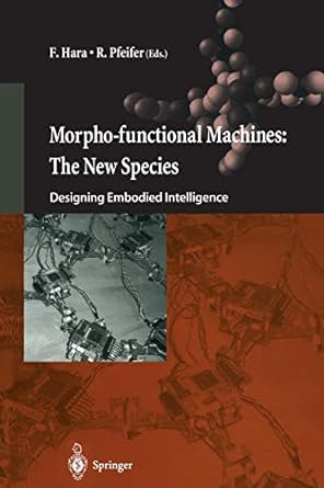 morpho functional machines the new species designing embodied intelligence 1st edition f hara ,r pfeifer