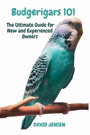 budgerigars 101 the ultimate guide for new and experienced owners 1st edition david jensen b0c7tcpd88,