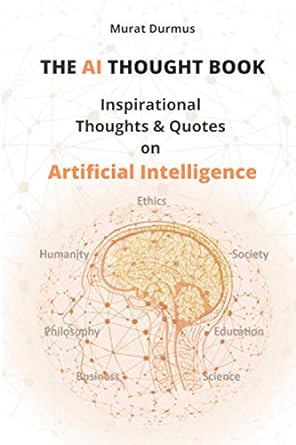 the ai thought book inspirational thoughts and quotes on artificial intelligence humanity philosophy busindss