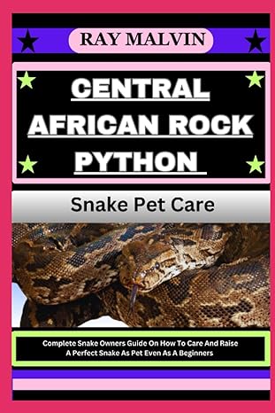 central african rock python snake pet care complete snake owners guide on how to care and raise a perfect