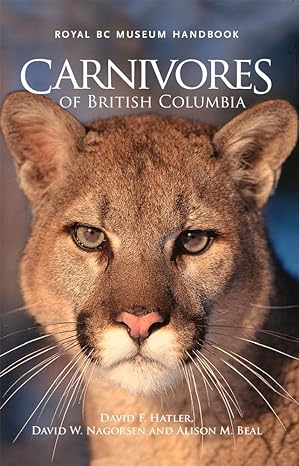 carnivores of british columbia 1st edition david f hatler ,david w nagorsen ,alison m beal 0772658692,