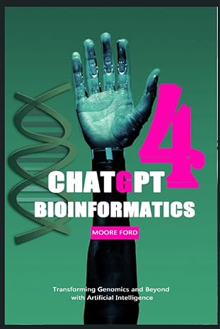 chatopt bioinformatics transforming genomics and beyond with artificial intelligence 1st edition moore ford