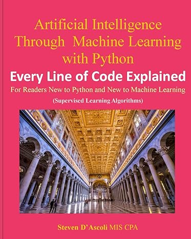 artificial intelligence through machine learning with python every line of code explained for readers new to